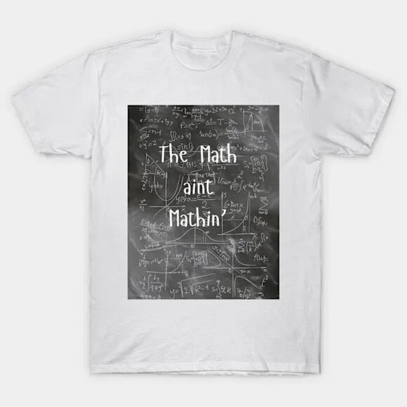 The Math aint Mathin' T-shirt - Picture 1 of 1